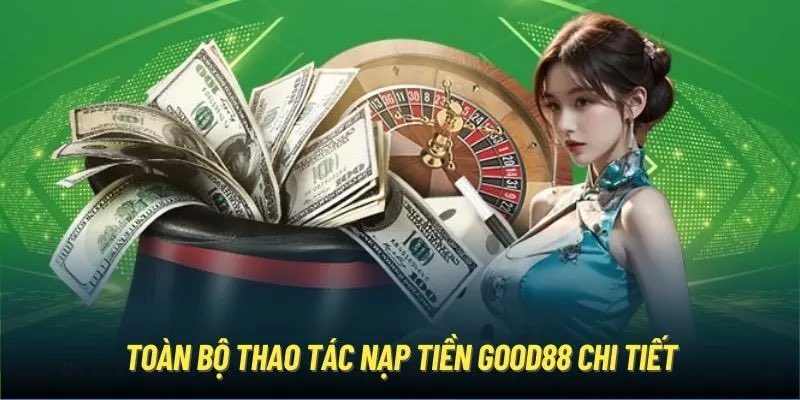 Cách nạp tiền Good88 đơn giản